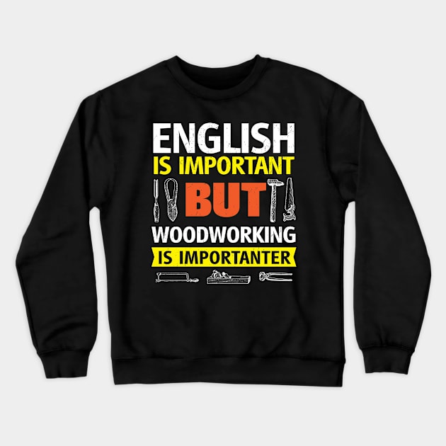 English Is Important But Woodworking is Importanter Crewneck Sweatshirt by BraaiNinja